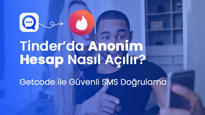 Tinder’da Anonim Hesap Nasıl Açılır? Getcode ile Güvenli Doğrulama Rehberi