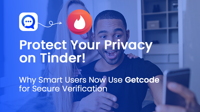 Protect Your Privacy on Tinder: Why Smart Users Now Use Getcode for Secure Verification